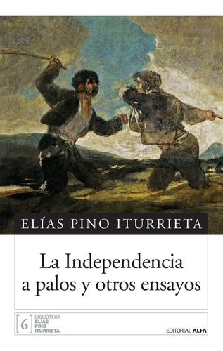 Libro: La Independencia A Palos Y Otros Ensayos (spanish Edi