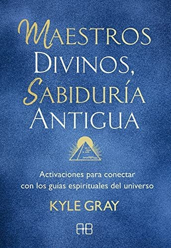 Maestros Divinos, Sabiduría Antigua: Activaciones Para Conec