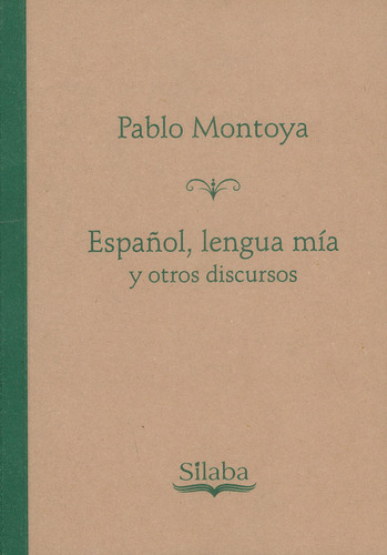 Español, Lengua Mía Y Otros Discursos, De Pablo Montoya. Editorial Silaba Editores, Tapa Blanda, Edición 2017 En Español
