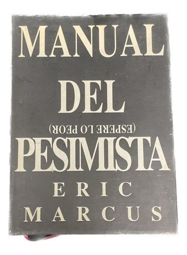 Manual Del Pesimista - Eric Marcus - Usado 