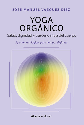 Libro Yoga Orgánico Salud, Dignidad Y Trascendencia Original, De José Manuel Vázquez Díez. Alianza Editorial, Tapa Blanda En Español, 2023
