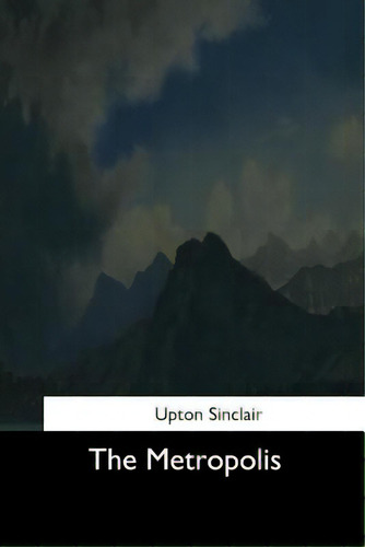 The Metropolis, De Sinclair, Upton., Vol. 1. Editorial Createspace, Tapa Blanda En Inglés