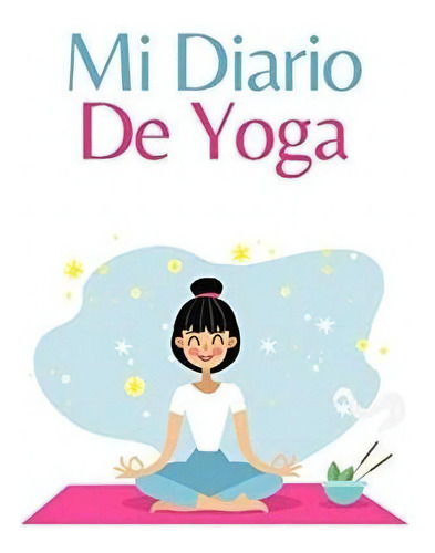 Mi Diario De Yoga Es Un Cuaderno De Notas Con..., De Mi Yoga Y Yo, Editorial. Editorial Independently Published En Español