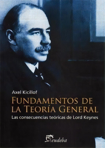 Fundamentos De La Teoria General De Axel Kicil, De Axel Kicillof. Editorial Eudeba En Español