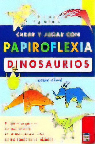 Crear Y Jugar Con Papiroflexia. Dinosaurios. Tercer Nivel., De Gilgado Gómez, Fernando. Editorial Ediciones Tutor, S.a., Tapa Blanda En Español