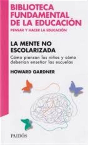 La Mente No Escolarizada - Howard Gardner