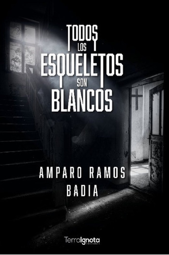 Todos Los Esqueletos Son Blancos, De Ramos Badia, Amparo. Editorial Terra Ignota Ediciones, Tapa Blanda En Español