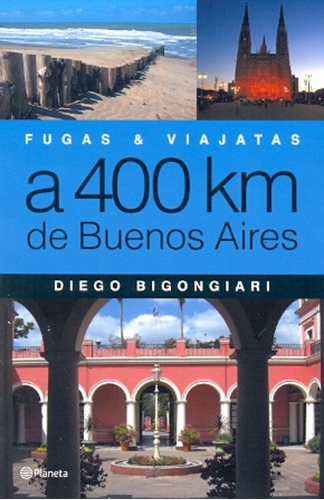 Fugas Y Viajatas A 400 Km De Buenos Aires - Bigongiari, Dieg