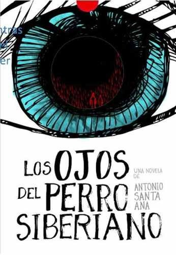 Los Ojos Del Perro Siberiano - Antonio Santa Ana