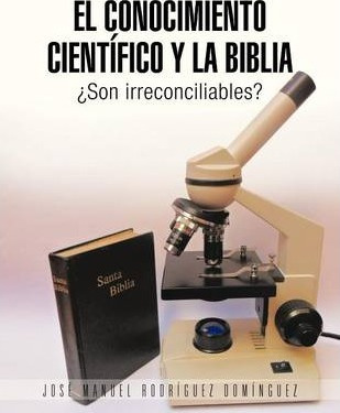 Libro El Conocimiento Cientifico Y La Biblia - Jose Manue...