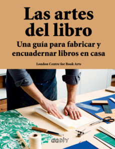 Las Artes Del Libro. Una Guía Para Fabricar Y Encuadern...