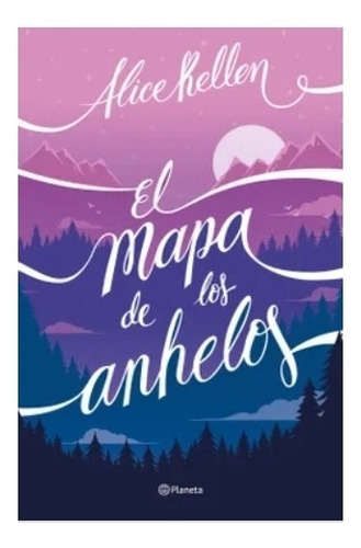 El  Mapa De  Los Anhelos -  Alice  Kellen.  Nuevo 