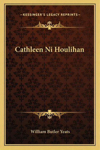 Cathleen Ni Houlihan, De Yeats, William Butler. Editorial Kessinger Pub Llc, Tapa Blanda En Inglés