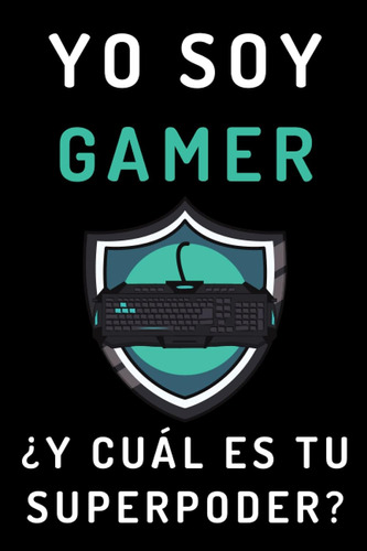 Libro: Yo Soy Gamer ¿y Cuál Es Tu Superpoder?: Cuaderno De N