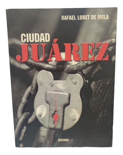 Libro Ciudad Juárez.rafael Loret De Mola