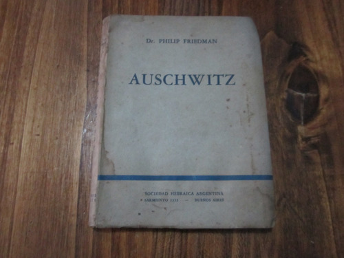Auschwitz - Dr. Philip Friedman - Ed: Buenos Aires