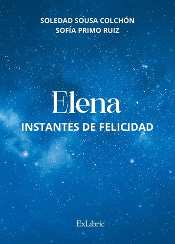 Libro Elena: Instantes De Felicidad - Sofia Primo Ruiz