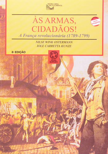 Às armas, cidadãos!: A França revolucionária (1789-1799), de Kunze, Iole Carretta. Editora Somos Sistema de Ensino, capa mole em português, 2001