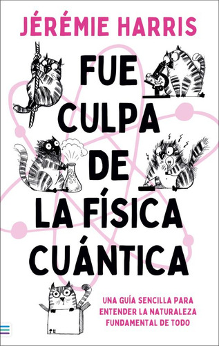 Fue culpa de la física cuántica: Una guía sencilla para entender la naturaleza fundamental de todo, de Harris, Jeremie., vol. 1.0. Editorial URANO, tapa blanda, edición 1.0 en español, 2023