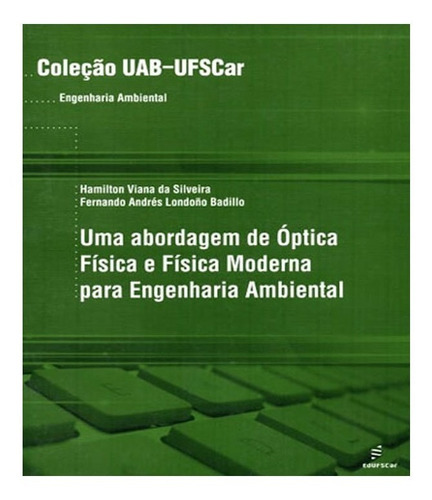 Abordagem De Óptica Física E Física Moderna Para Engenharia: Abordagem De Optica Fisica E Fisica Moderna Para Engenharia, De Vários Autores. Editora Edufscar, Capa Mole Em Português