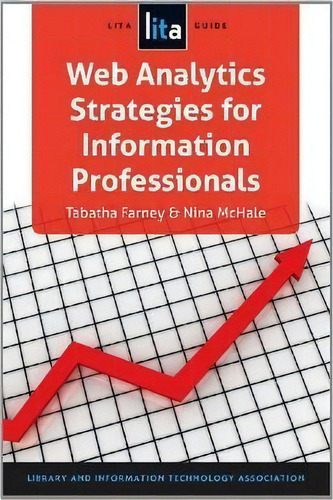 Web Analytics Strategies For Information Professionals, De Tabatha Farney. Editorial Neal Schuman Publishers Inc, Tapa Blanda En Inglés
