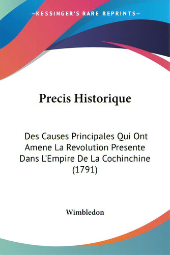 Precis Historique: Des Causes Principales Qui Ont Amene La Revolution Presente Dans L'empire De L..., De Wimbledon. Editorial Kessinger Pub Llc, Tapa Blanda En Inglés
