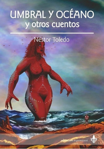 Umbral Y  Océano, Cuentos De N.toledo - Ed Ayarmanot