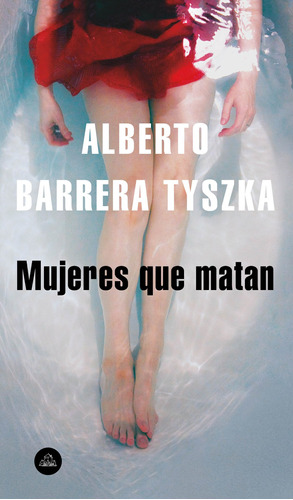 Mujeres que matan, de Barrera Tyszka, Alberto. Serie Random House Editorial Literatura Random House, tapa blanda en español, 2018