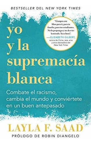 Yo Y La Supremacía Blanca: Combate El Racismo, Cambia El Mun