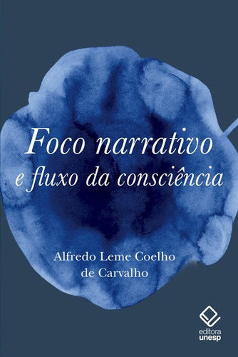 Foco narrativo e fluxo da consciência: Questões de teoria literária, de Carvalho, Alfredo Leme Coelho de. Editorial Fundação Editora da Unesp, capa mole em português, 2012