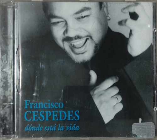 Francisco Céspedes  - Dónde Está La Vida