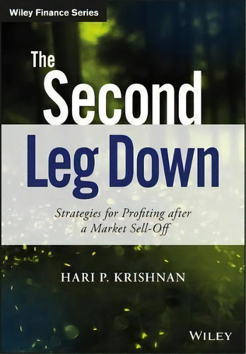 The Second Leg Down : Strategies For Profiting After A Mark, De Hari P. Krishnan. Editorial John Wiley & Sons Inc En Inglés