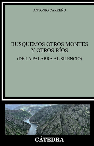 Busquemos Otros Montes Y Otros Rios, De Carreño, Antonio. Editorial Ediciones Catedra, Tapa Blanda En Español