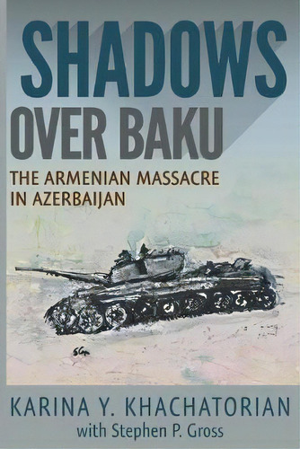 Shadows Over Baku : The Armenian Massacre In Azerbaijan, De Karina Yesayeva Khachatorian. Editorial Hugo House Publishers, Tapa Blanda En Inglés