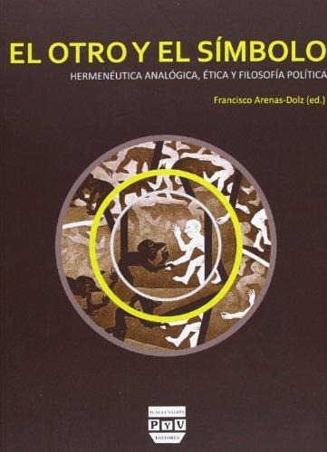 Otro Y El Simbolo, El: Hermeneutica Analogica, Etica Y Filos