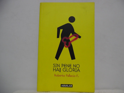 Sin Pene No Hay Gloria / Roberto Palacio / Aguilar