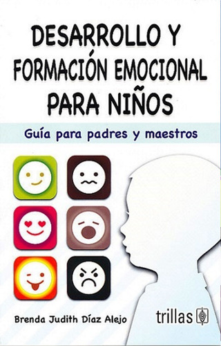 Desarrollo Y Formacion Emocional Para Niños: Guia Para Padre