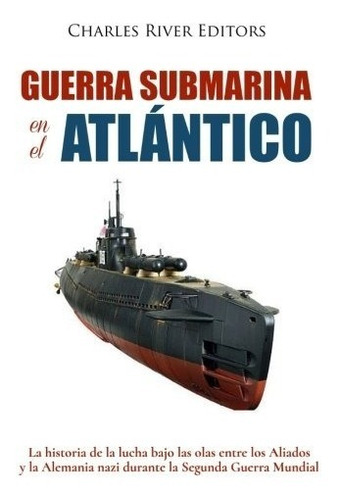 Libro : Guerra Submarina En El Atlantico: La Historia (3705)