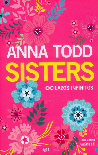 Sisters: Lazos Infinitos, De Anna Todd. Editorial Grupo Planeta, Tapa Blanda, Edición 2017 En Español