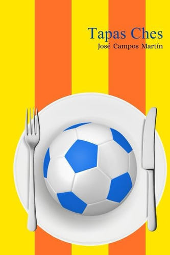 Libro: Tapas Ches: Las Tapas A Los Mejores Futbolistas De La