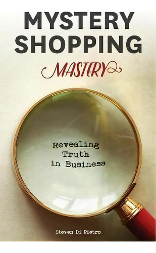 Mystery Shopping Mastery, De Steven D Di Pietro. Editorial Service Integrity Pty Ltd, Tapa Blanda En Inglés