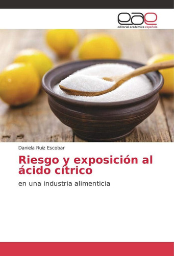 Libro: Riesgo Y Exposición Al Ácido Cítrico: En Una Industri