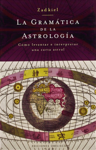 La gramática de la astrología: Cómo levantar e interpretar una carta astral, de Zadkiel. Editorial Ediciones Obelisco, tapa blanda en español, 2006