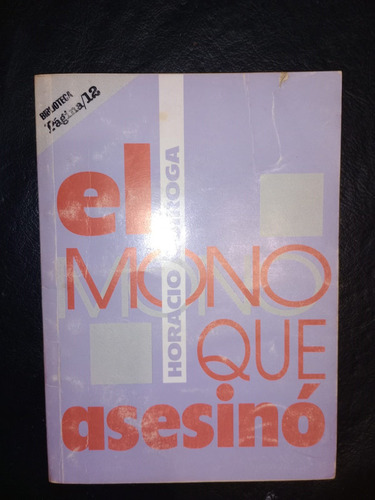 Libro El Mono Que Asesinó Horacio Quiroga