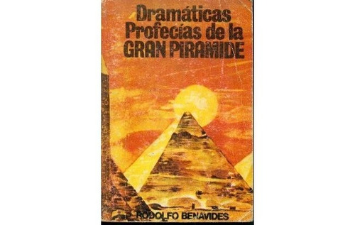 Rodolfo Benavides : Dramaticas Profecias De La Gran Piramide