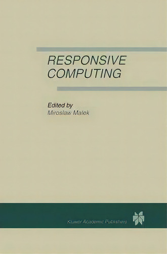 Responsive Computing : A Special Issue Of Real-time Systems The International Journal Of Time-cri..., De Miroslaw Malek., Vol. 1. Editorial Springer, Tapa Dura En Inglés