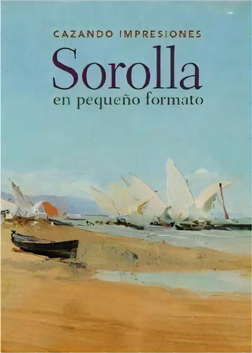 Cazando Impresiones: Sorolla En Pequeãâ±o Formato, De López Fernández,, María. Editorial Ediciones El Viso, S.a., Tapa Blanda En Español