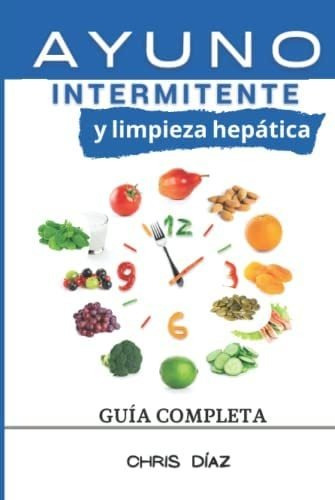 Libro: Ayuno Intermitente Y Limpieza Hepática: Guía Cómo Tu