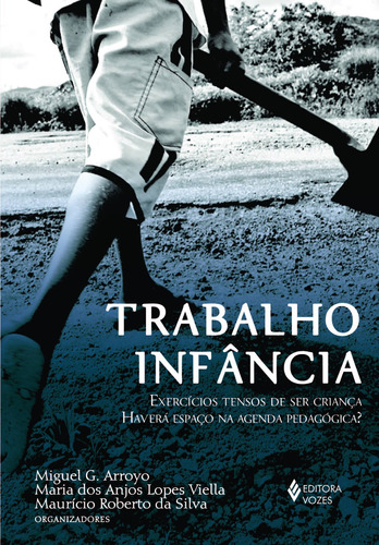 Trabalho infância: Exercícios tensos de ser criança. Haverá espaço na agenda pedagógica?, de Bortoleto, Edivaldo José. Editora Vozes Ltda., capa mole em português, 2015