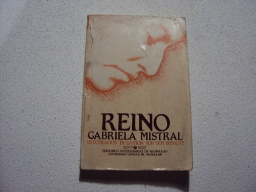 Reino Gabriela Mistral Recopilacion De Gaston Von Dem B.